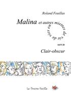 Couverture du livre « Malina et autres miettes de vie ; clair-obscur » de Roland Feuillas aux éditions Bookelis