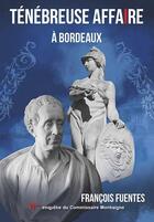 Couverture du livre « TENEBREUSE AFFAIRE A BORDEAUX » de Francois Fuentes aux éditions Francois Fuentes