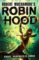 Couverture du livre « ROBIN HOOD 2: PIRACY, PAINTBALLS & ZEBRAS » de Robert Muchamore aux éditions Hot Key Books