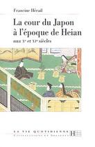 Couverture du livre « La Cour Du Japon A L'Epoque Heian, X Et Xi Xiecles » de Francine Herail aux éditions Hachette Litteratures