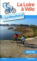 Couverture du livre « Guide du Routard ; Loire à vélo » de Collectif Hachette aux éditions Hachette Tourisme