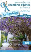 Couverture du livre « Guide du Routard ; nos meilleures chambres d'hôtes en France (édition 2018) » de Collectif Hachette aux éditions Hachette Tourisme
