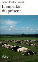 Couverture du livre « L'imparfait du présent ; pièces brèves » de Alain Finkielkraut aux éditions Folio
