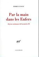 Couverture du livre « Par la main dans les enfers ; joyeux animaux de la misère II » de Pierre Guyotat aux éditions Gallimard