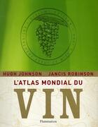 Couverture du livre « L'atlas mondial du vin (édition 2008) » de Hugh Johnson et Jancis Robinson aux éditions Flammarion