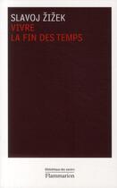 Couverture du livre « Vivre la fin des temps » de Slavoj Zizek aux éditions Flammarion