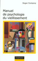 Couverture du livre « Manuel de psychologie du vieillissement » de Roger Fontaine aux éditions Dunod