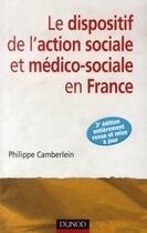 Couverture du livre « Le dispositif de l'action sociale et médico-sociale en France (3e édition) » de Philippe Camberlein aux éditions Dunod