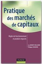 Couverture du livre « Pratique des marchés de capitaux ; règles de fonctionnement et produits négociés » de Luc Bernet-Rollande et Philippe Chanoine aux éditions Dunod