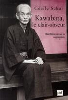 Couverture du livre « Kawabata, le clair-obscur (2e édition) » de Cécile Sakai aux éditions Puf