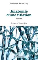 Couverture du livre « Anatomie d'une filiation » de Dominique Rachel Lévy aux éditions L'harmattan