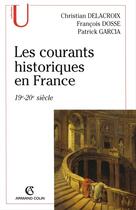 Couverture du livre « Les courants historiques en France, XIX-XXe siècle » de Dosse/Garcia aux éditions Armand Colin