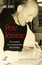 Couverture du livre « Père Jérôme ; un mone au croisement des temps » de Anne Bernet aux éditions Cerf