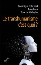 Couverture du livre « Le transhumanisme, c'est quoi ? » de Anne Lecu et Brice De Malherbe et Dominique Folscheid aux éditions Cerf