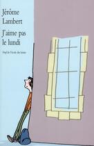 Couverture du livre « J aime pas le lundi » de Lambert Patricia aux éditions Ecole Des Loisirs