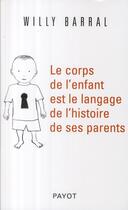 Couverture du livre « Le corps de l'enfant est le langage de l'histoire de ses parents » de Barral/Cazenave aux éditions Payot