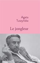 Couverture du livre « Le jongleur » de Agata Tuszynska aux éditions Stock