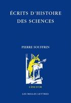 Couverture du livre « Ecrits d'histoire des sciences - illustrations, noir et blanc » de Souffrin Pierre aux éditions Belles Lettres