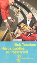 Couverture du livre « Héros oubliés du rock'n'roll » de Nick Tosches aux éditions 10/18