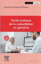 Couverture du livre « Guide pratique de la consultation en gériatrie (4e édition) » de Laurence Hugonot-Diener aux éditions Elsevier-masson