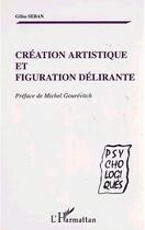Couverture du livre « CRÉATION ARTISTIQUE ET FIGURATION DÉLIRANTE » de Gilles Seban aux éditions Editions L'harmattan