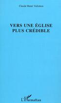 Couverture du livre « Vers une église plus crédible » de Claude Henri Vallotton aux éditions Editions L'harmattan