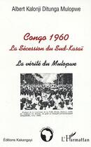 Couverture du livre « Congo 1960 : La Sécession du Sud-Kasaï - La vérité du Mulopwe » de Albert Kalonji Ditunga Mulopwe aux éditions Editions L'harmattan