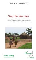 Couverture du livre « Voix de femmes ; recueil de poésies orales camerounaises » de Gabriel Kuitche-Fonkou aux éditions Editions L'harmattan