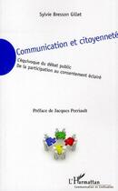 Couverture du livre « Communication et citoyenneté ; l'équivoque du débat public de la participation au consentement éclairé » de Sylvie Bresson Gillet aux éditions Editions L'harmattan