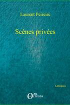 Couverture du livre « Scènes privées » de Laurent Peireire aux éditions Editions Orizons