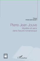 Couverture du livre « Pierre jean jouve - mystere et sens dans l'oeuvre romanesque » de Porcher-Wiart Titaua aux éditions L'harmattan