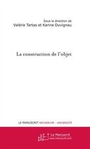 Couverture du livre « La construction de l'objet » de Karine Duvignau et Valerie Tartas aux éditions Le Manuscrit