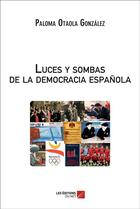 Couverture du livre « Luces y sombras de la democracia espanola » de Paloma Otaola Gonzalez aux éditions Editions Du Net