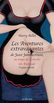 Couverture du livre « Les aventures extravagantes de Jean Jambecreuse, au temps de la révolte des rustauds ; tragique pastorale » de Harry Bellet aux éditions Editions Actes Sud