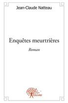 Couverture du livre « Enquetes meurtrieres - roman » de Jean-Claude Natteau aux éditions Edilivre