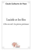 Couverture du livre « Luciole et les fees - l'arc-en-ciel.les pierres precieuses » de De Mayo C G. aux éditions Edilivre