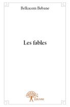 Couverture du livre « Les fables » de Belkacem Bebane aux éditions Edilivre
