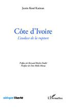 Couverture du livre « AFRIQUE LIBERTE : Côte d'Ivoire ; l'audace de la rupture » de Justin Kone Katinan aux éditions Editions L'harmattan