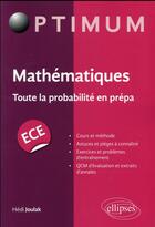 Couverture du livre « Mathematiques : toute la probabilite en prepa ece » de Hedi Joulak aux éditions Ellipses