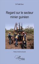 Couverture du livre « Regard sur le secteur minier guinéen » de Fode Diaby aux éditions L'harmattan