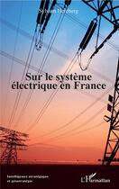Couverture du livre « Sur le système électrique en France » de Sylvain Hercberg aux éditions L'harmattan