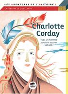 Couverture du livre « Charlotte Corday ; tuer un homme pour en sauver 100 000 ? » de Catherine Le Quellenec aux éditions Oskar