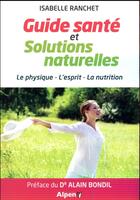 Couverture du livre « Guide sante et solutions naturelles » de Ranchet Isabelle aux éditions Alpen