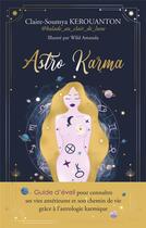 Couverture du livre « Astro karma : guide d'éveil pour connaître ses vies antérieures et son chemin de vie grâce à l'astrologie karmique » de Wild Amanda et Claire-Soumya Kerouanton aux éditions Exergue