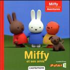 Couverture du livre « Miffy - petites et grandes aventures - miffy et ses amis » de Dick Bruna aux éditions Castelmore