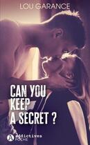 Couverture du livre « Can you keep a secret ? » de Garance Lou aux éditions Editions Addictives