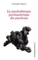 Couverture du livre « La psychothérapie psychanalytique des psychoses » de Christophe Chaperot aux éditions Campagne Premiere