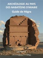 Couverture du livre « Archéologie au pays des Nabatéens d'Arabie ; guide de Hégra » de Laila Nehme aux éditions Hemispheres