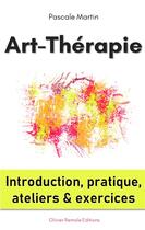 Couverture du livre « Art-thérapie : introduction, pratique, ateliers et exercices » de Pascale Martin aux éditions Anovi