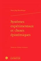 Couverture du livre « Systèmes expérimentaux et choses épistémiques » de Hans-Jorg Rheinberger aux éditions Classiques Garnier